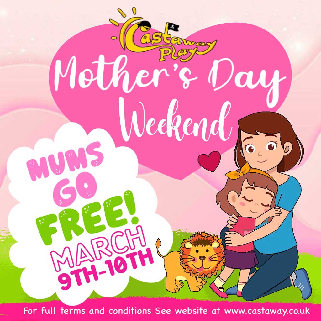 Mums go free at Castaway March 9th - 10th 2024